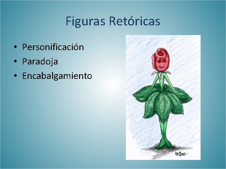 Figuras Retóricas • Personificación • Paradoja • Encabalgamiento 