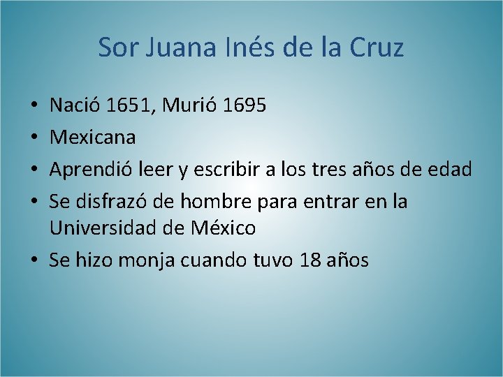 Sor Juana Inés de la Cruz Nació 1651, Murió 1695 Mexicana Aprendió leer y