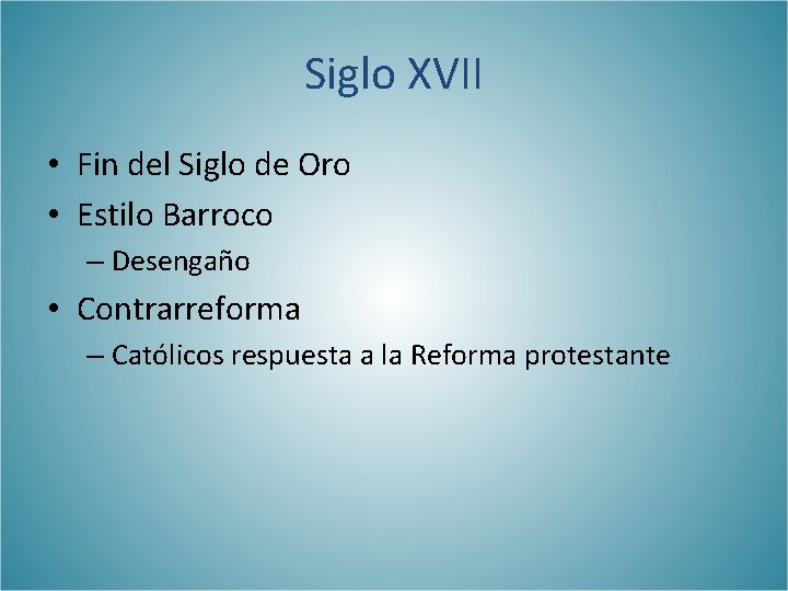 Siglo XVII • Fin del Siglo de Oro • Estilo Barroco – Desengaño •