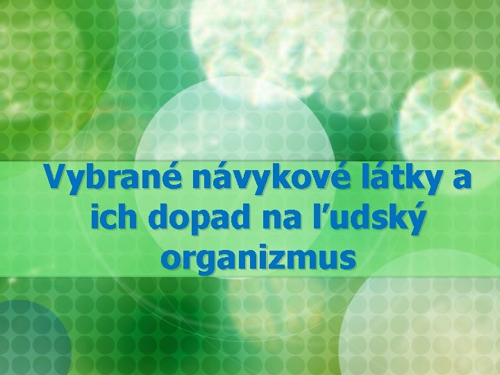 Vybrané návykové látky a ich dopad na ľudský organizmus 