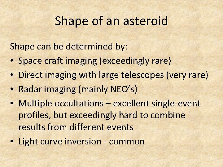 Shape of an asteroid Shape can be determined by: • Space craft imaging (exceedingly