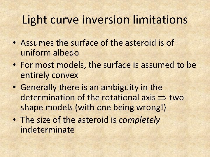 Light curve inversion limitations • Assumes the surface of the asteroid is of uniform