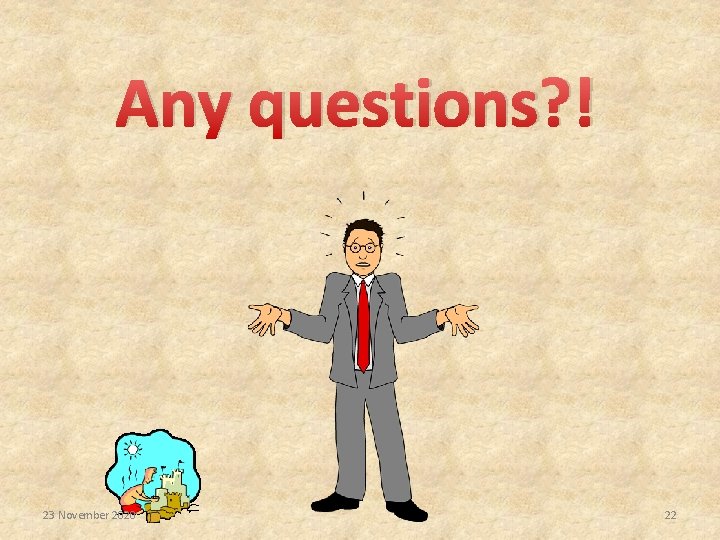 Any questions? ! 23 November 2020 22 