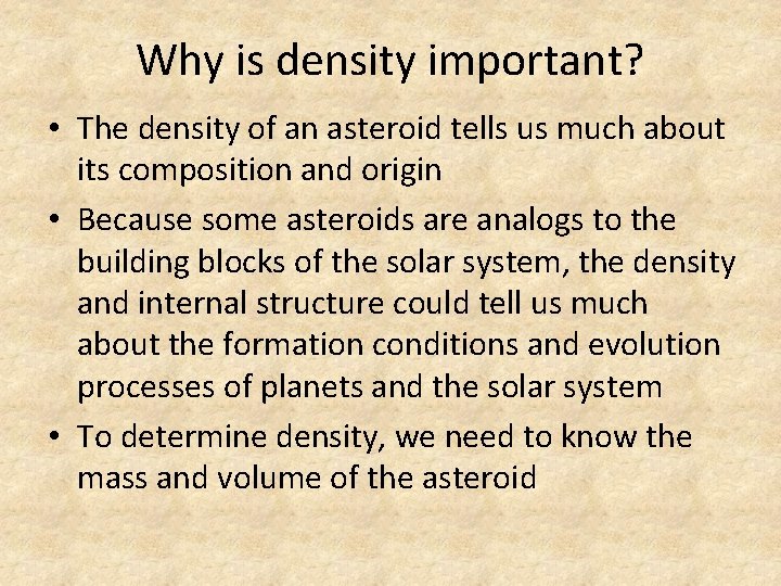 Why is density important? • The density of an asteroid tells us much about