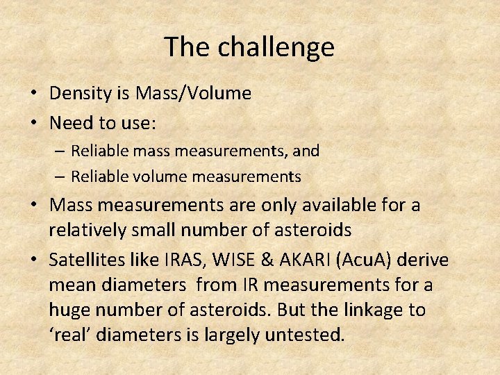 The challenge • Density is Mass/Volume • Need to use: – Reliable mass measurements,