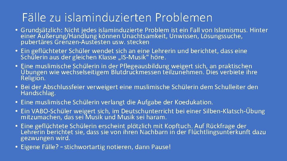 Fälle zu islaminduzierten Problemen • Grundsätzlich: Nicht jedes islaminduzierte Problem ist ein Fall von