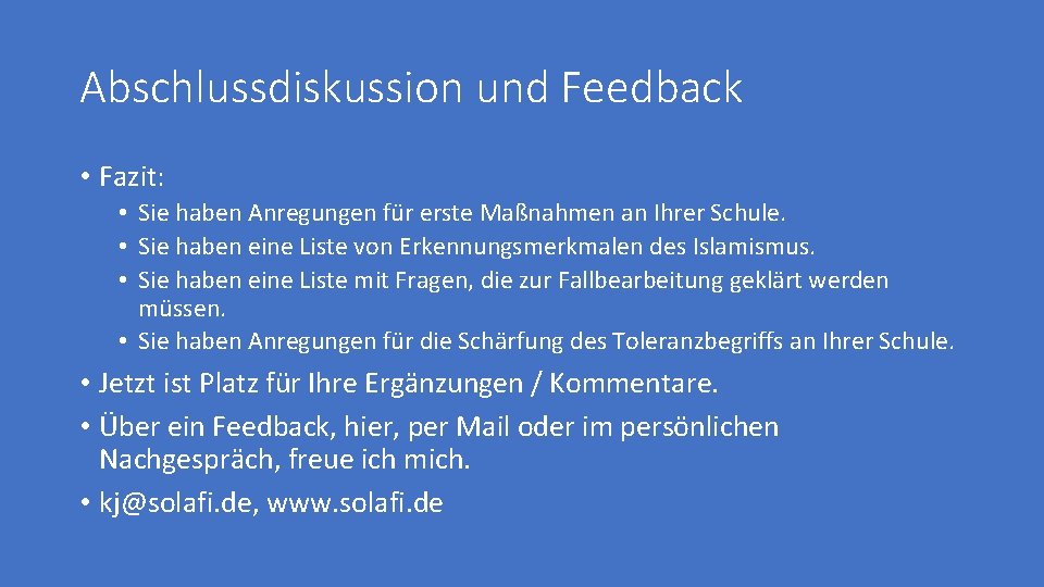 Abschlussdiskussion und Feedback • Fazit: • Sie haben Anregungen für erste Maßnahmen an Ihrer