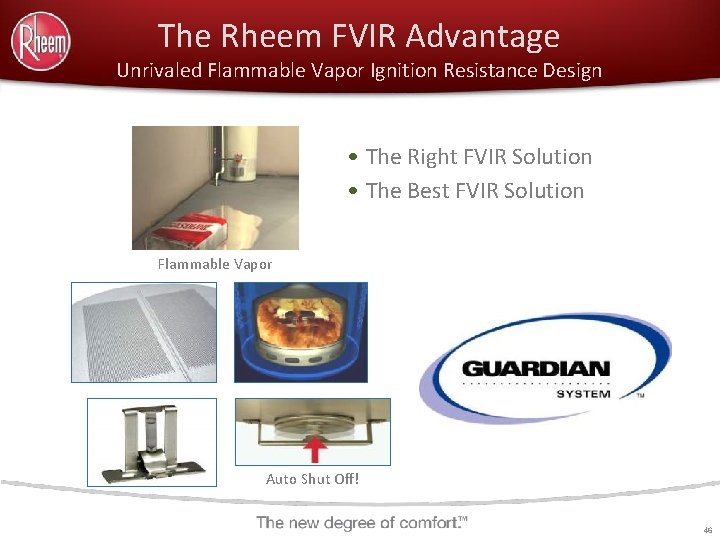 The Rheem FVIR Advantage Unrivaled Flammable Vapor Ignition Resistance Design • The Right FVIR