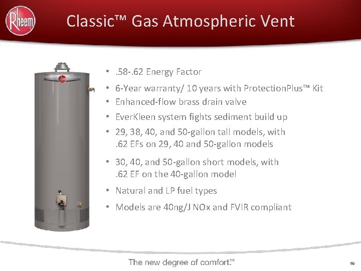 Classic™ Gas Atmospheric Vent • . 58 -. 62 Energy Factor • 6 -Year