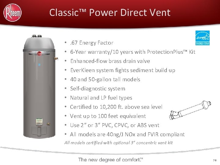 Classic™ Power Direct Vent • . 67 Energy Factor • 6 -Year warranty/10 years