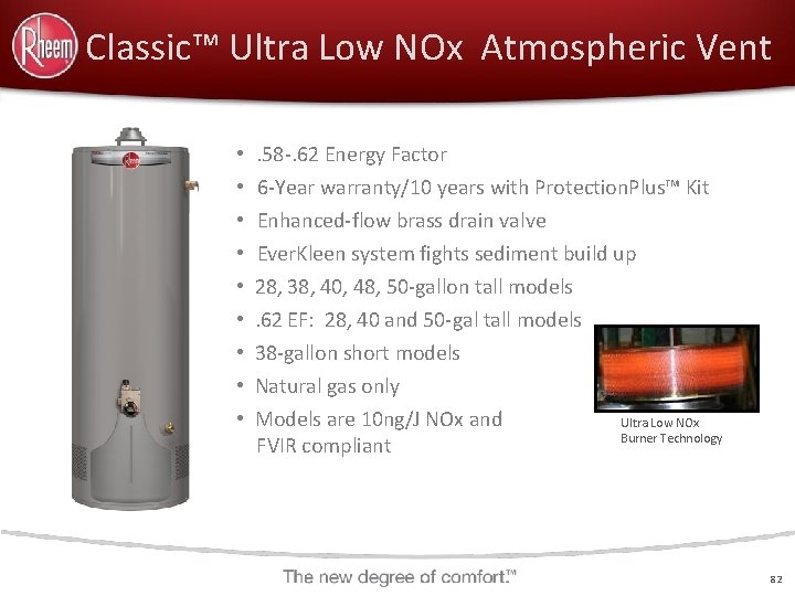 Classic™ Ultra Low NOx Atmospheric Vent • . 58 -. 62 Energy Factor •