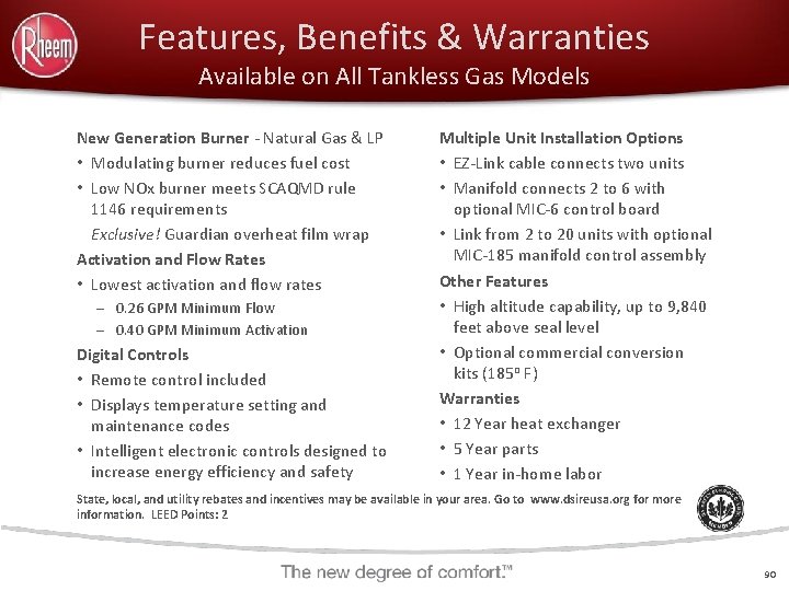 Features, Benefits & Warranties Available on All Tankless Gas Models New Generation Burner -