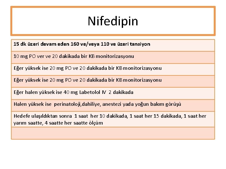 Nifedipin 15 dk üzeri devam eden 160 ve/veya 110 ve üzeri tansiyon 10 mg Nifedipin 15 dk üzeri devam eden 160 ve/veya 110 ve üzeri tansiyon 10 mg