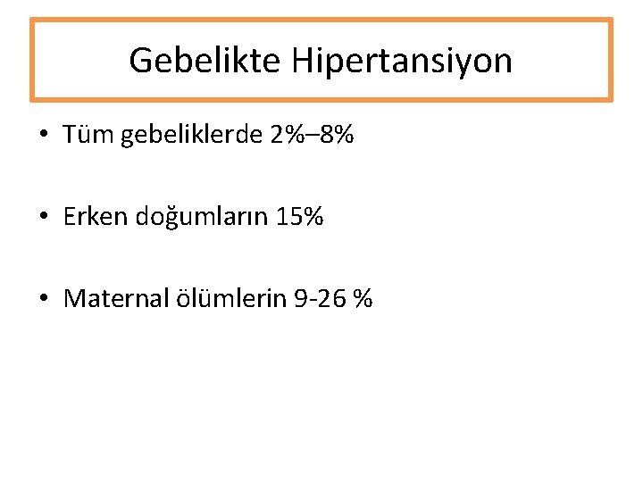 Gebelikte Hipertansiyon • Tüm gebeliklerde 2%– 8% • Erken doğumların 15% • Maternal ölümlerin Gebelikte Hipertansiyon • Tüm gebeliklerde 2%– 8% • Erken doğumların 15% • Maternal ölümlerin