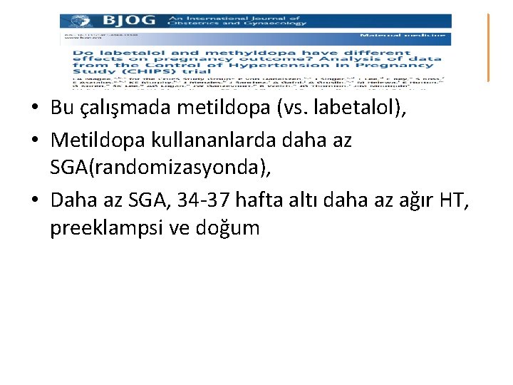 • Bu çalışmada metildopa (vs. labetalol), • Metildopa kullananlarda daha az SGA(randomizasyonda), • • Bu çalışmada metildopa (vs. labetalol), • Metildopa kullananlarda daha az SGA(randomizasyonda), •