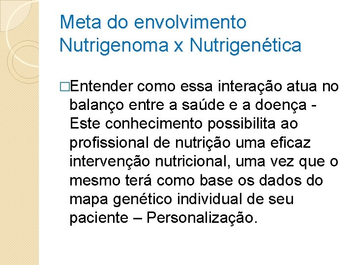 Meta do envolvimento Nutrigenoma x Nutrigenética �Entender como essa interação atua no balanço entre