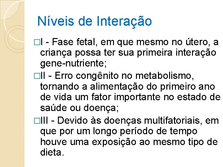 Níveis de Interação �I - Fase fetal, em que mesmo no útero, a criança