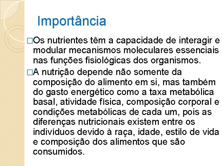 Importância �Os nutrientes têm a capacidade de interagir e modular mecanismos moleculares essenciais nas