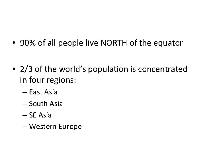 • 90% of all people live NORTH of the equator • 2/3 of • 90% of all people live NORTH of the equator • 2/3 of