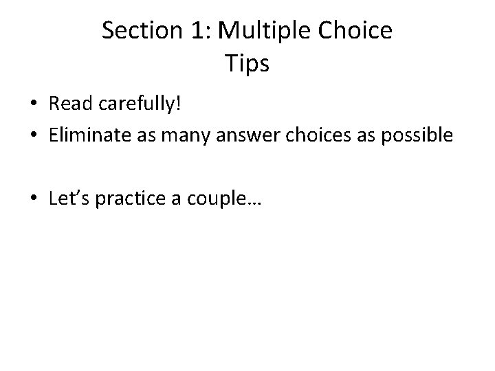 Section 1: Multiple Choice Tips • Read carefully! • Eliminate as many answer choices