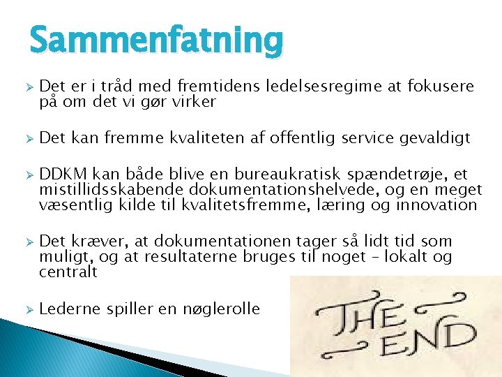 Sammenfatning Ø Ø Ø Det er i tråd med fremtidens ledelsesregime at fokusere på