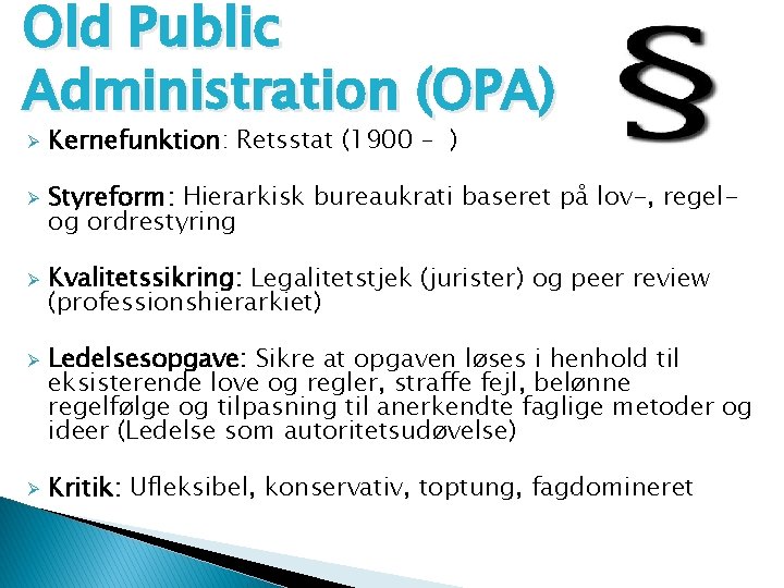 Old Public Administration (OPA) Ø Ø Ø Kernefunktion: Retsstat (1900 – ) Styreform: Hierarkisk
