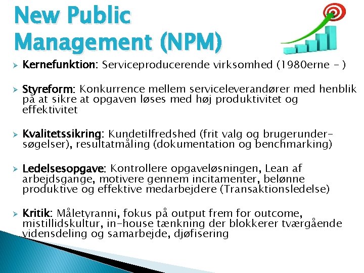 New Public Management (NPM) Ø Ø Ø Kernefunktion: Serviceproducerende virksomhed (1980 erne - )