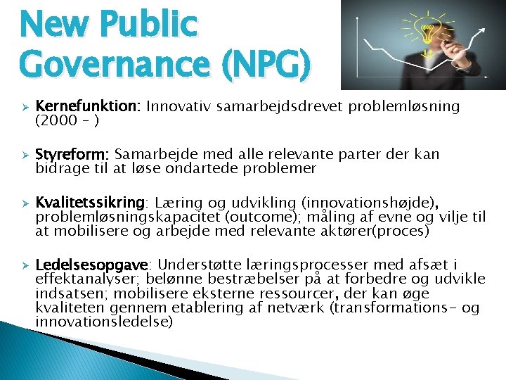 New Public Governance (NPG) Ø Ø Kernefunktion: Innovativ samarbejdsdrevet problemløsning (2000 – ) Styreform: