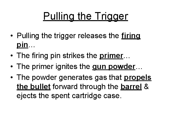 Pulling the Trigger • Pulling the trigger releases the firing pin… • The firing