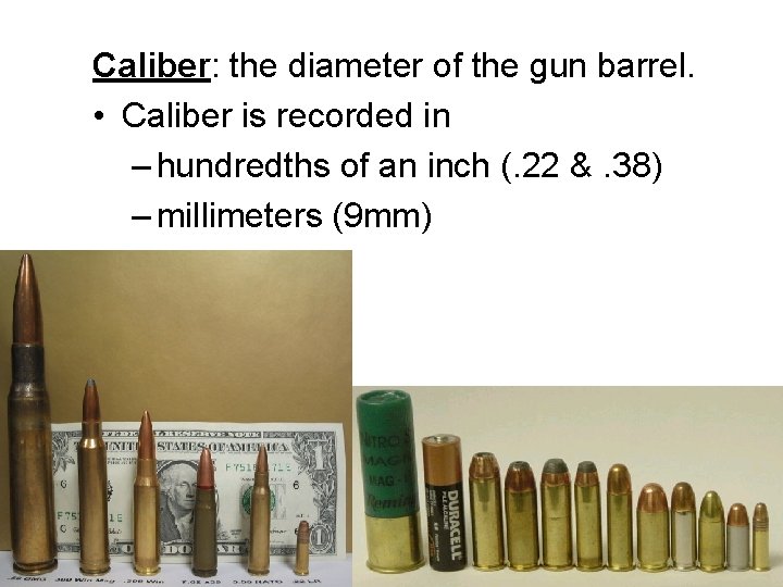Caliber: the diameter of the gun barrel. • Caliber is recorded in – hundredths