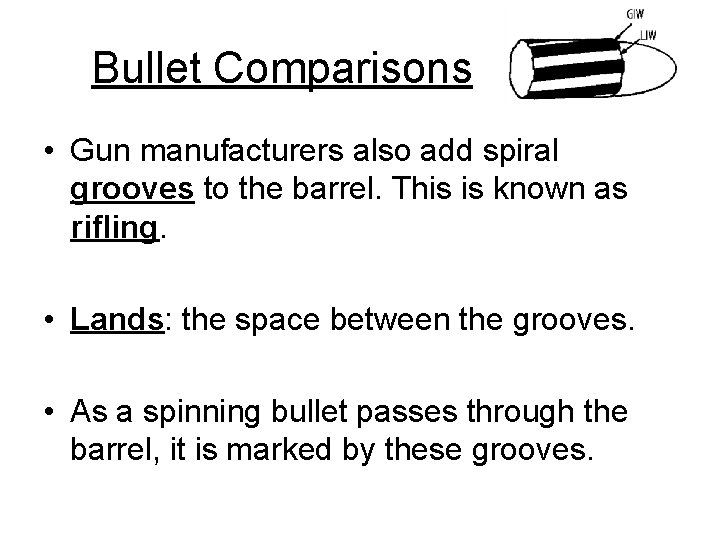 Bullet Comparisons • Gun manufacturers also add spiral grooves to the barrel. This is