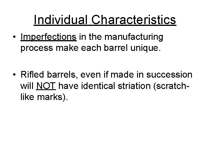 Individual Characteristics • Imperfections in the manufacturing process make each barrel unique. • Rifled
