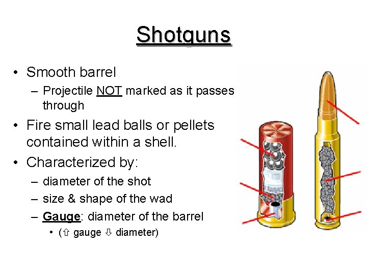 Shotguns • Smooth barrel – Projectile NOT marked as it passes through • Fire