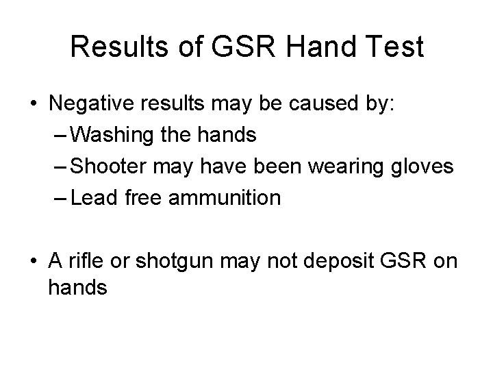 Results of GSR Hand Test • Negative results may be caused by: – Washing