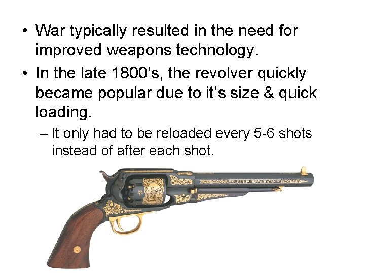  • War typically resulted in the need for improved weapons technology. • In