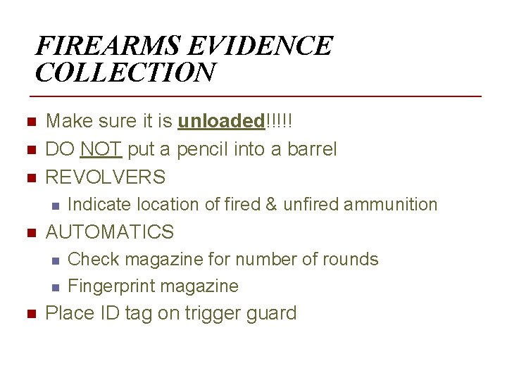 FIREARMS EVIDENCE COLLECTION n n n Make sure it is unloaded!!!!! DO NOT put