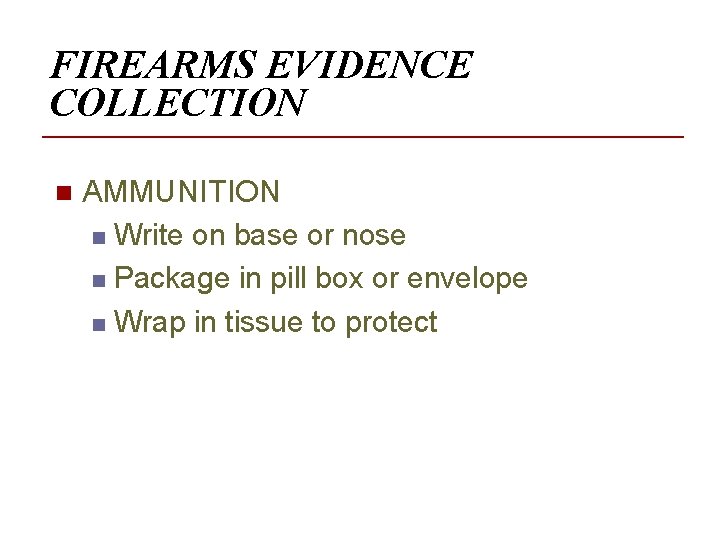 FIREARMS EVIDENCE COLLECTION n AMMUNITION n Write on base or nose n Package in