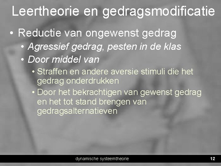 Leertheorie en gedragsmodificatie • Reductie van ongewenst gedrag • Agressief gedrag, pesten in de