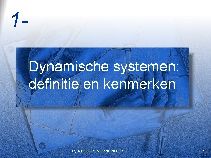 1 Dynamische systemen: definitie en kenmerken dynamische systeemtheorie 2 