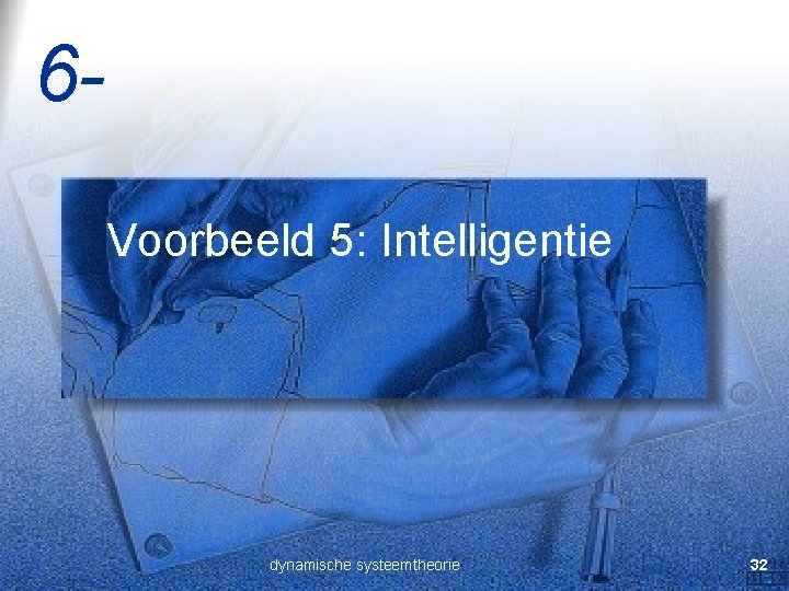 6 Voorbeeld 5: Intelligentie dynamische systeemtheorie 32 