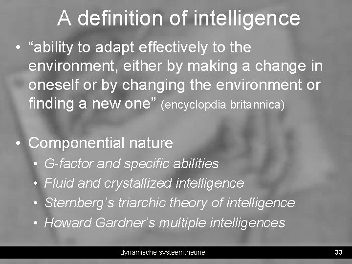 A definition of intelligence • “ability to adapt effectively to the environment, either by