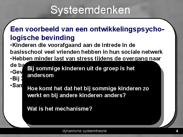 Systeemdenken voorbeeld van een ontwikkelingspsycho • Een DST is een benadering: een algemene kijk