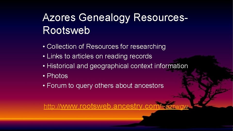 Azores Genealogy Resources. Rootsweb • Collection of Resources for researching • Links to articles