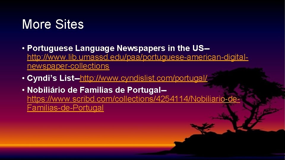 More Sites • Portuguese Language Newspapers in the US-- http: //www. lib. umassd. edu/paa/portuguese-american-digitalnewspaper-collections