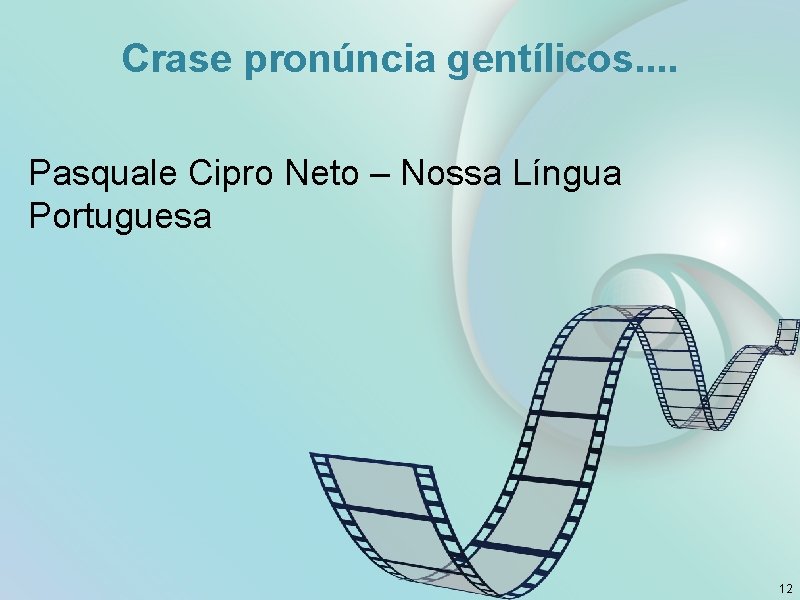 Crase pronúncia gentílicos. . Pasquale Cipro Neto – Nossa Língua Portuguesa 12 