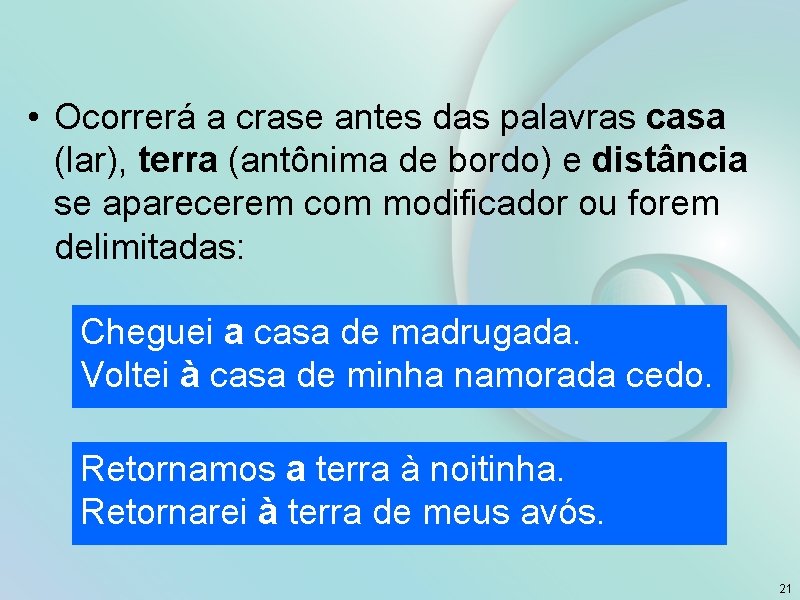  • Ocorrerá a crase antes das palavras casa (lar), terra (antônima de bordo)