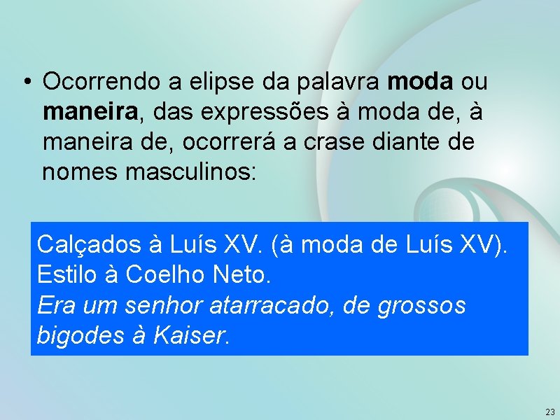  • Ocorrendo a elipse da palavra moda ou maneira, das expressões à moda