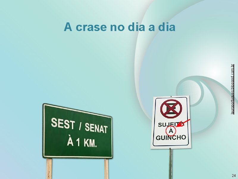 lauroportugues. blogspot. com. br A crase no dia a dia 24 