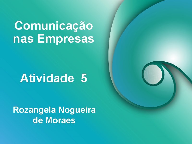 Comunicação nas Empresas Atividade 5 Rozangela Nogueira de Moraes 
