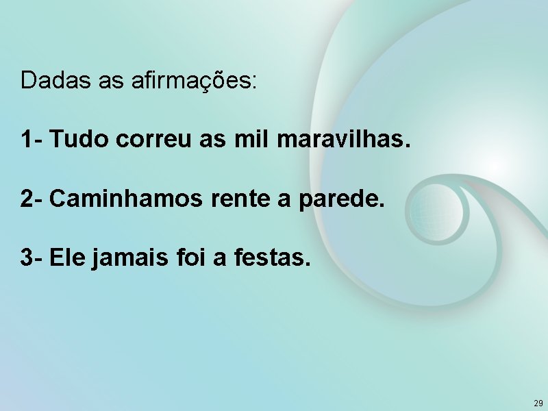 Dadas as afirmações: 1 - Tudo correu as mil maravilhas. 2 - Caminhamos rente